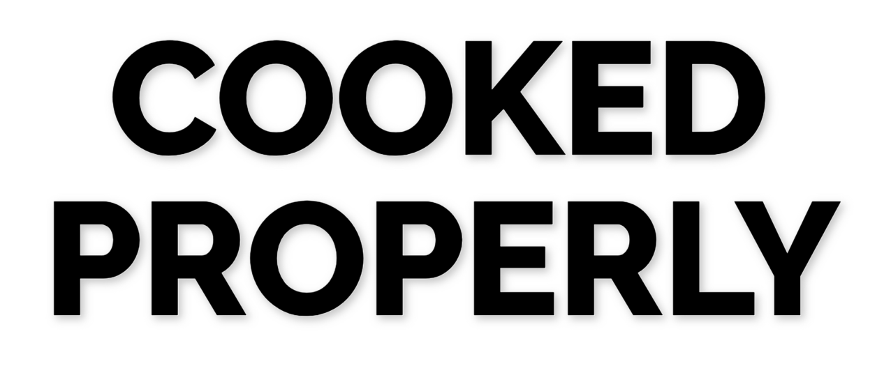 Cooked Properly